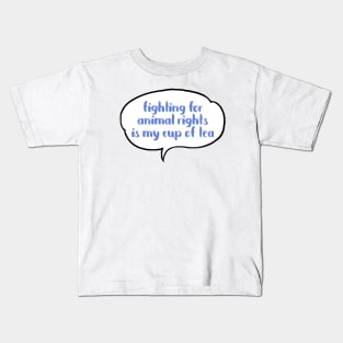 Fighting for Animals Rights is my cup of tea Kids T-Shirt